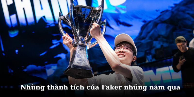 Tổng hợp những thành tích Faker đạt được những năm qua