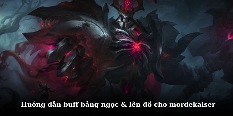 Tìm hiểu chi tiết cách lên đồ cho mordekaiser và bảng ngọc