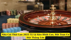Nhà Cái Thái Lan 2025 Tỷ Lệ Kèo Đỉnh Cao, Bắt Trọn Cơ Hội Thắng Lớn